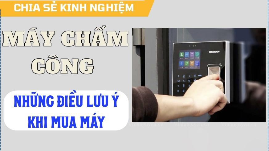 Những điều cần lưu ý khi mua máy chấm công